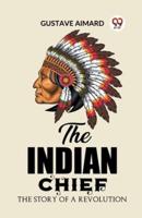 The Indian Chief The Story of a Revolution