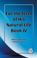 For the Term of His Natural Life Book IV