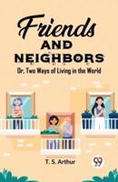 Friends and Neighbors Or, Two Ways of Living in the World