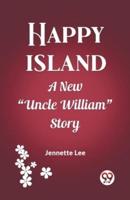 Happy Island A New "Uncle William" Story