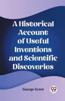 A Historical Account of Useful Inventions and Scientific Discoveries