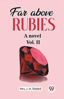 Far Above Rubies A Novel Vol. II