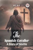 The Spanish Cavalier A Story of Seville