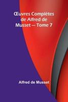 OEuvres Complètes De Alfred De Musset - Tome 7