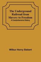 The Underground Railroad from Slavery to Freedom