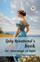 Lady Rosamond's Book Or, Dawnings of Light