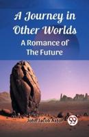 A Journey in Other Worlds A Romance of the Future