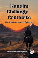 Kenelm Chillingly - Complete His Adventures And Opinions