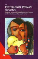 The Postcolonial Woman Question Readings in Indian Women Novelists in English