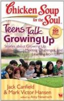 Chicken Soup for the Soul Teens Talk Growing Up