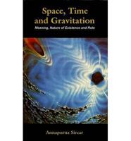 Space, Time and Gravitation Meaning, Nature of Existence and Role