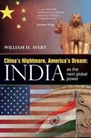 China's Nightmare, America's Dream: India as the Next Global Power