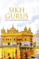 Sikh Gurus the Life and Times of the Ten Sikh Gurus