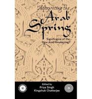 Interpreting the Arab Spring: Significance of the New Arab Awakening?