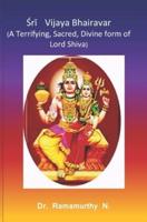 Śrī Vijaya Bhairavar: A Terrifying, Sacred, Divine form of Lord Shiva
