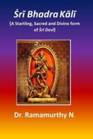 Ṡrī Bhadra Kālī : A Startling, Sacred and Divine form of Ṡrī Devī