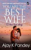 You Are the Best Wife : A True Love Story