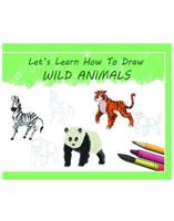 Let's Learn How To Draw Wild Animals