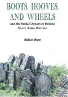 Boot, Hooves and Wheels: And the Social Dynamics Behind South Asian Warfare