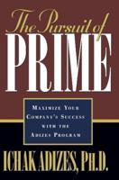 The Pursuit of Prime-Maximize Your Companys Success With the Adizes Program