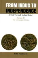 From Indus to Independence- A Trek Through Indian History: Vol IV the Onslaught of Islam