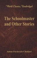 The Schoolmaster and Other Stories (World Classics, Unabridged)