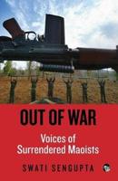 Out of War: Voices of Surrendered Maoists