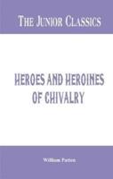 The Junior Classics : Heroes and Heroines of Chivalry