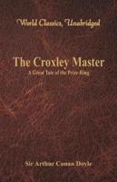 The Croxley Master: : A Great Tale Of The Prize Ring (World Classics, Unabridged)
