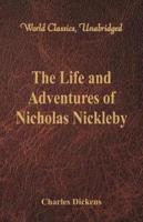 The Life And Adventures Of Nicholas Nickleby : (World Classics, Unabridged)