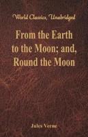 From the Earth to the Moon; and, Round the Moon (World Classics, Unabridged)