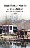 Tibet: The Last Months of a Free Nation: India Tibetan Relations (1947-1962): Part 1