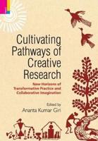 Cultivating Pathways of Creative Research : New Horizons of Transformative Practice and  Collaborative Imagination