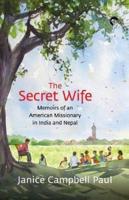 The Secret Wife: Memoirs of an American Missionary in India and Nepal