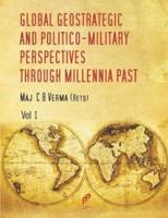 Global Geo Strategic and Politico-Military Perspectives Through Millennia Past