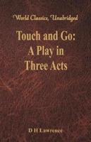 Touch and Go: A Play in Three Acts (World Classics, Unabridged)