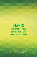Marie:  An Episode in the Life of the Late Allan Quatermain