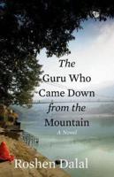 The Guru Who Came Down from the Mountain: A Novel