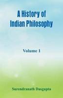 A History of Indian Philosophy, : Volume 1