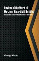 Review of the Work of Mr John Stuart Mill Entitled, 'Examination of Sir William Hamilton's Philosophy.'