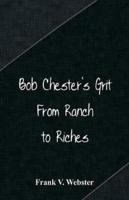Bob Chester's Grit : From Ranch to Riches