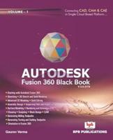 Autodesk Fusion 360 Black Book: Volume 1