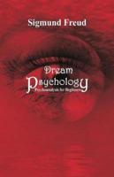 Dream Psychology : Psychoanalysis for Beginners