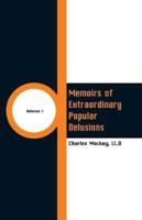 Memoirs of Extraordinary Popular Delusions : (Volume 1)