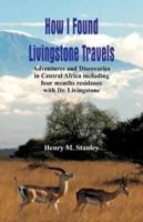 How I Found Livingstone : Travels, Adventures and Discoveries in Central Africa including four months residence with Dr. Livingstone