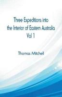 Three Expeditions into the Interior of Eastern Australia, : Vol 1