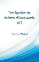 Three Expeditions into the Interior of Eastern Australia, : Vol 2