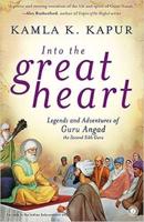 Into the Great Heart Legends and Adventures of Guru Angad the Second Sikh Guru