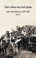 Tibet: When the Gods Spoke - India Tibet Relations (1947-1962) Part 3 (July 1954 - February 1957)