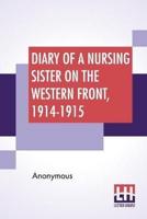 Diary Of A Nursing Sister On The Western Front, 1914-1915